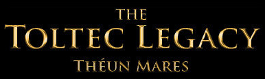 The Toltec Legacy - As expressed by Théun Mares